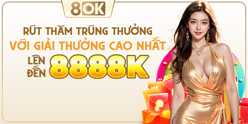 Rút thăm trúng thưởng lên đến 8,888k