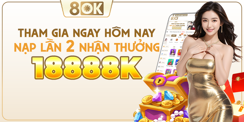 Thưởng nạp lần 2 lên đến 18,888k